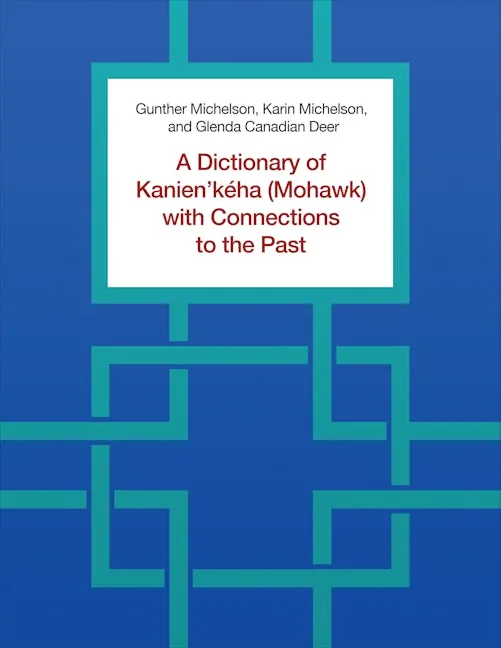 A Dictionary of Kanien’kéha (Mohawk) with Connections to the Past