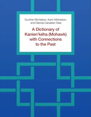 A Dictionary of Kanien’kéha (Mohawk) with Connections to the Past